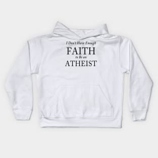 I Don’t Have Enough FAITH to Be an ATHEIST Kids Hoodie